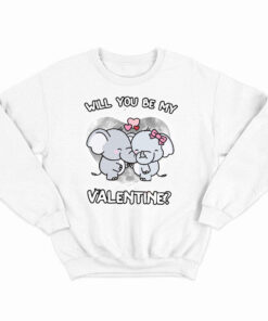 Will You Be My Valentine Sweatshirt Cute Graphic Tee Elephant Sweatshirt Valentines Gift For Her