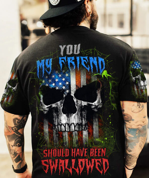 American Flag Skull Shirt You My Friend Should Have Been Swallowed T-Shirt Gifts For Patriots American Flag Skull Shirt You My Friend Should Have Been Swallowed T-Shirt Gifts For Patriots