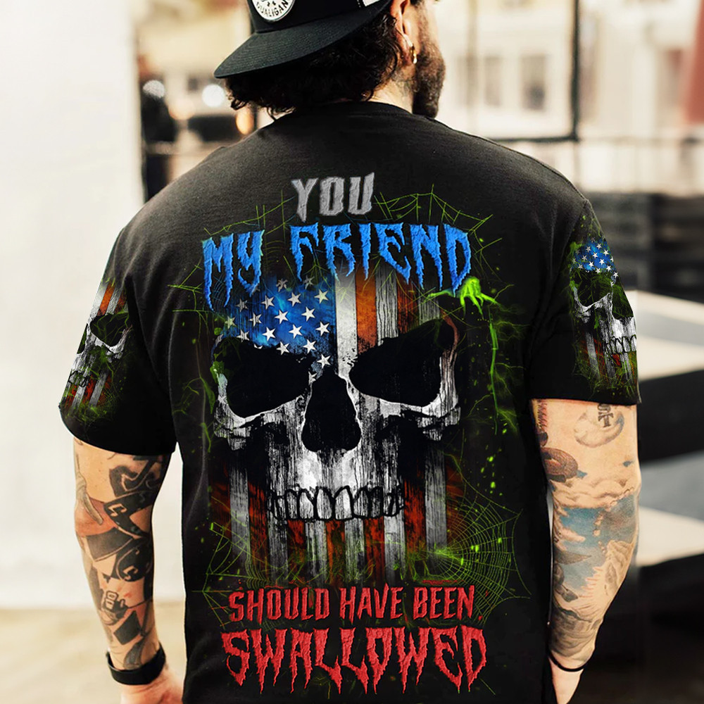 American Flag Skull Shirt You My Friend Should Have Been Swallowed T-Shirt Gifts For Patriots