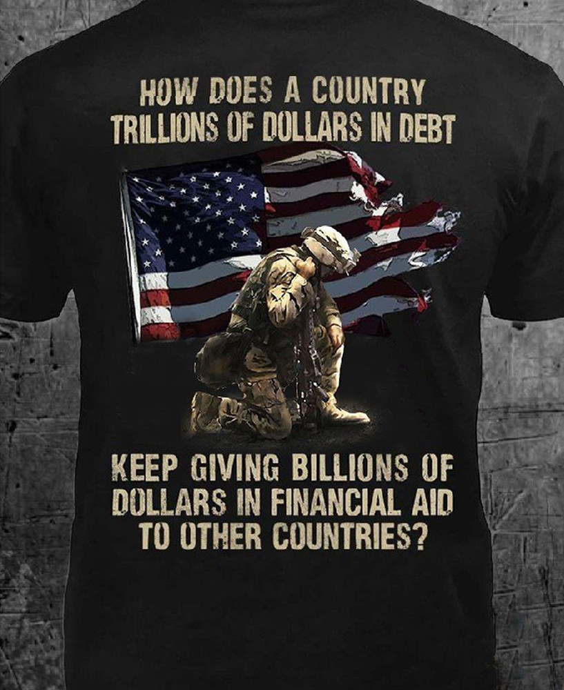 American Soldier Shirt How Does A Country Trillions Of Dollars In Debt T-Shirt Veteran Day Gift