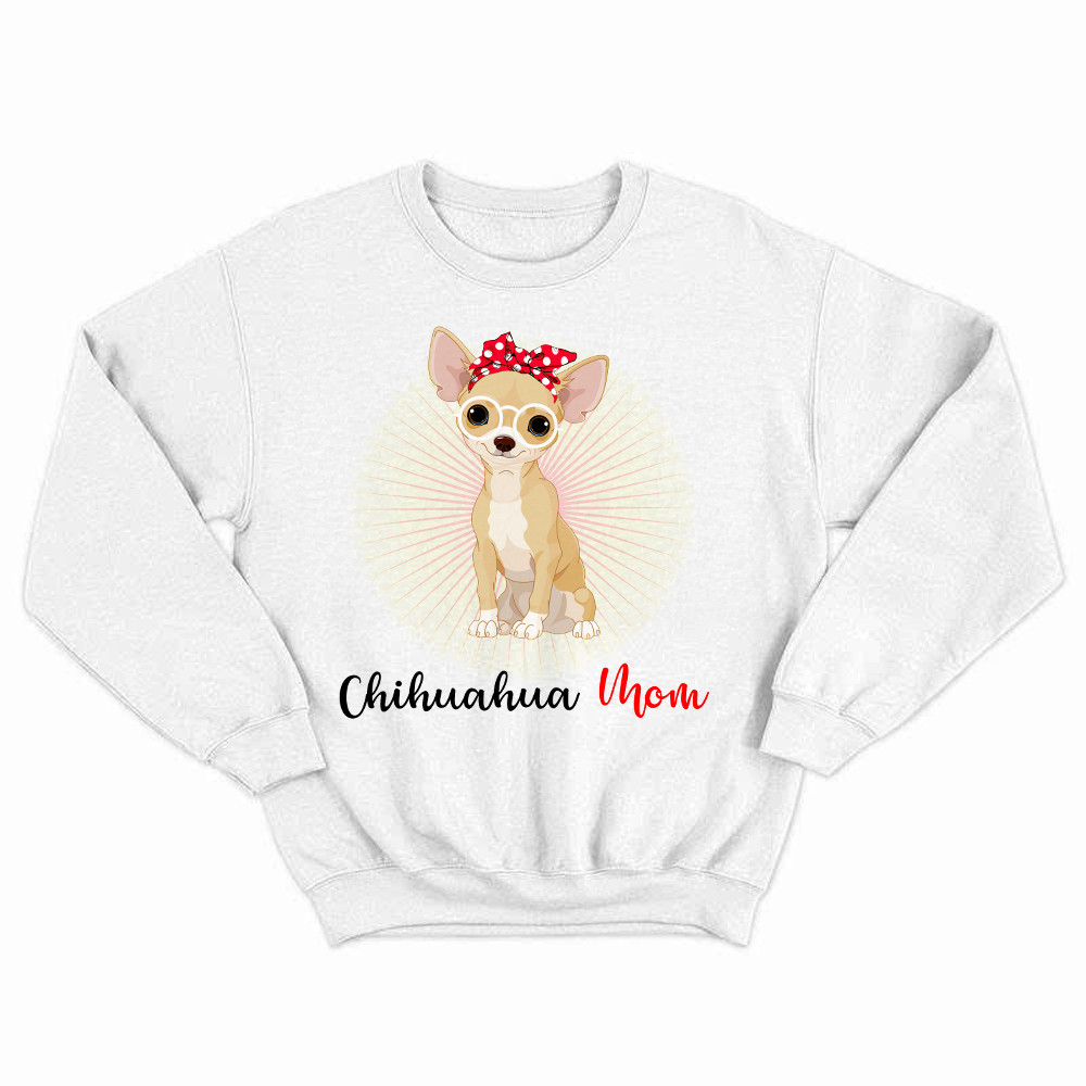 Chihuahua Mom Shirt Dog Owner Cute Sweatshirt Gift For Dog Moms