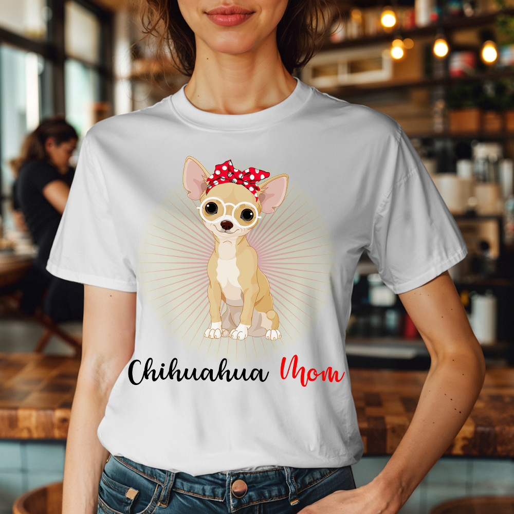 Chihuahua Mom Shirt Dog Owner Cute T-Shirt Gift For Dog Moms Chihuahua Mom Shirt Dog Owner Cute T-Shirt Gift For Dog Moms