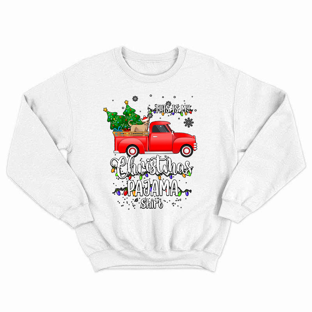 Chihuahua On Truck This Is My Christmas Pajama Shirt Cute Christmas Sweatshirt Dog Themed Gift For Dog Lovers