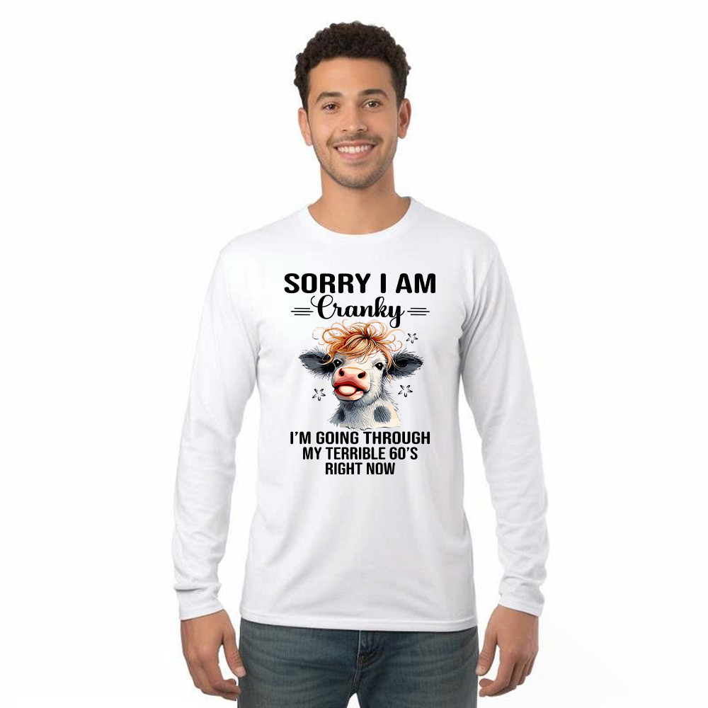 Cow Sorry I'm Cranky Long Sleeve Shirt I'm Going Through My Terrible 60'S Right Now Funny Cute Tee Gift For Seniors