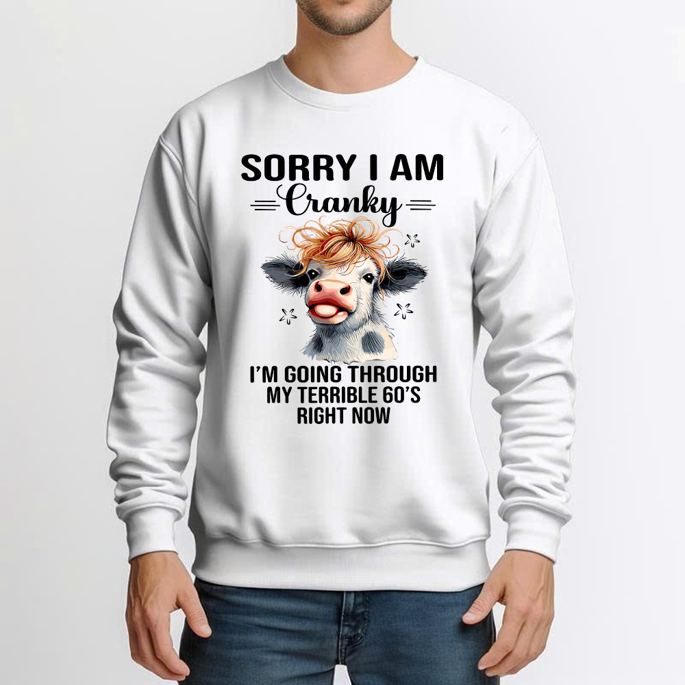 Cow Sorry I'm Cranky Sweatshirt I'm Going Through My Terrible 60'S Right Now Funny Cute Tee Gift For Seniors Cow Sorry I'm Cranky Sweatshirt I'm Going Through My Terrible 60'S Right Now Funny Cute Tee Gift For Seniors