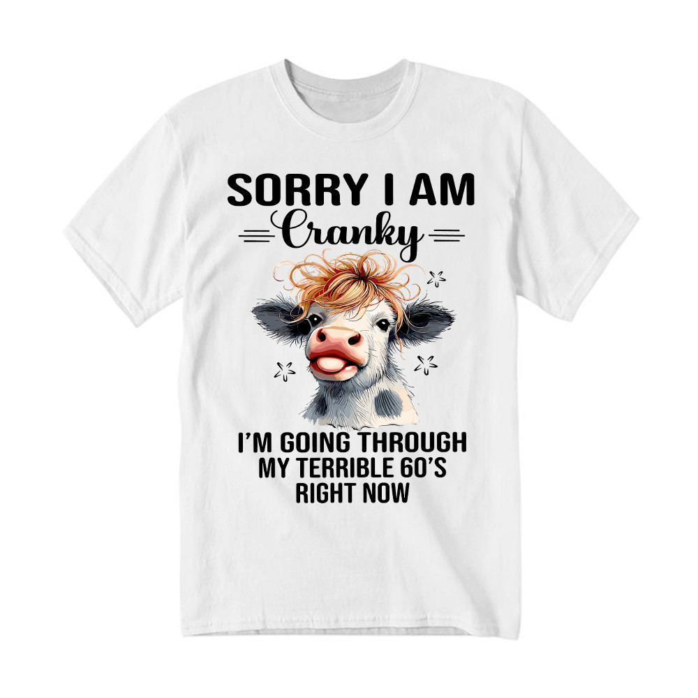 Cow Sorry I'm Cranky T-Shirt I'm Going Through My Terrible 60'S Right Now Funny Cute Tee Gift For Seniors