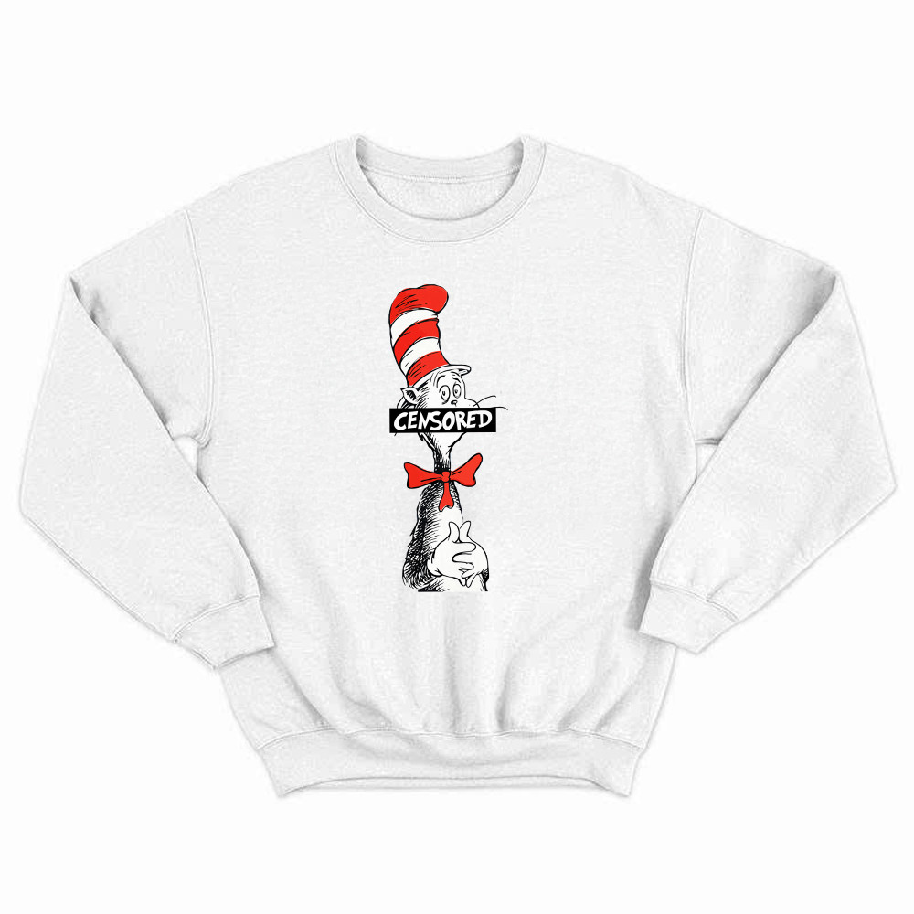 Dr. Seuss CENSORED Cat In The Hat Sweatshirt Funny Parody Gift For Adults