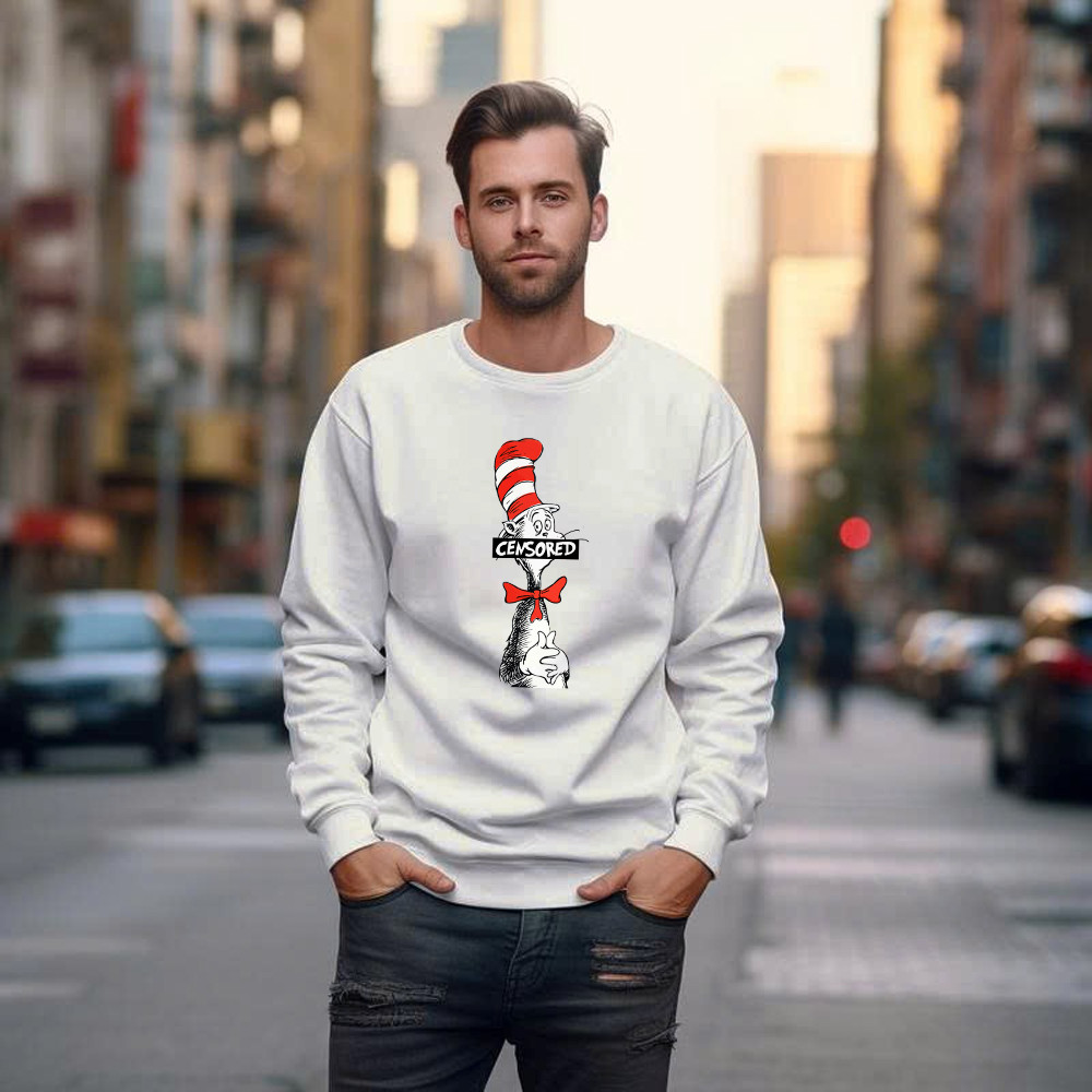 Dr. Seuss CENSORED Cat In The Hat Sweatshirt Funny Parody Gift For Adults Dr. Seuss CENSORED Cat In The Hat Sweatshirt Funny Parody Gift For Adults