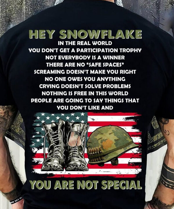 Hey Snowflake You Are Not Special Shirt Patriotic Support Our Veterans T-Shirt Hey Snowflake You Are Not Special Shirt Patriotic Support Our Veterans T-Shirt