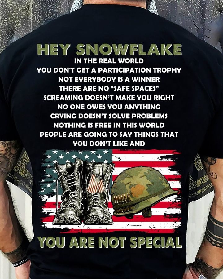 Hey Snowflake You Are Not Special Shirt Patriotic Support Our Veterans T-Shirt