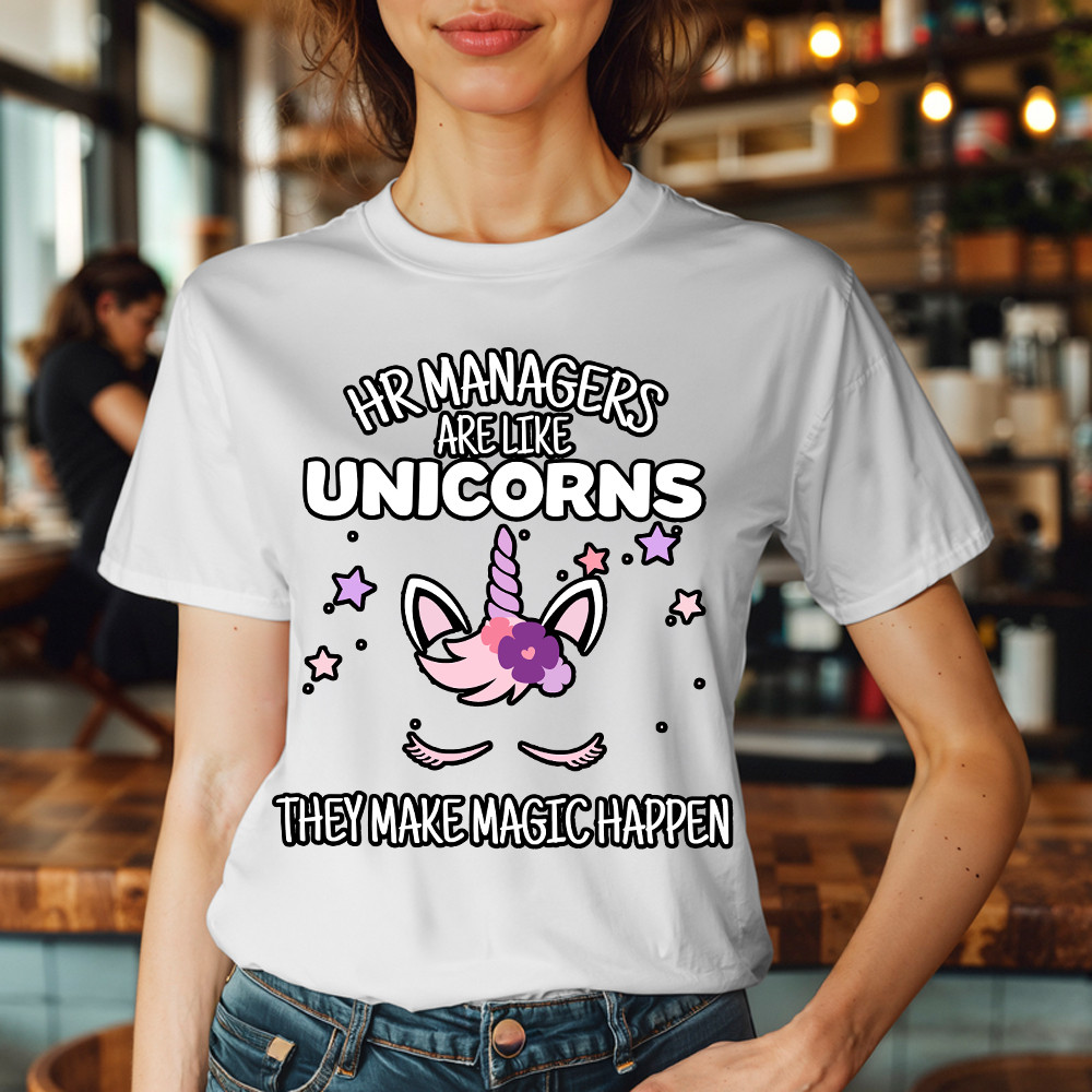 HR Managers Are Like Unicorns They Make Magic Happen Make T-Shirt HR Funny Gift For HR Professionals HR Managers Are Like Unicorns They Make Magic Happen Make T-Shirt HR Funny Gift For HR Professionals
