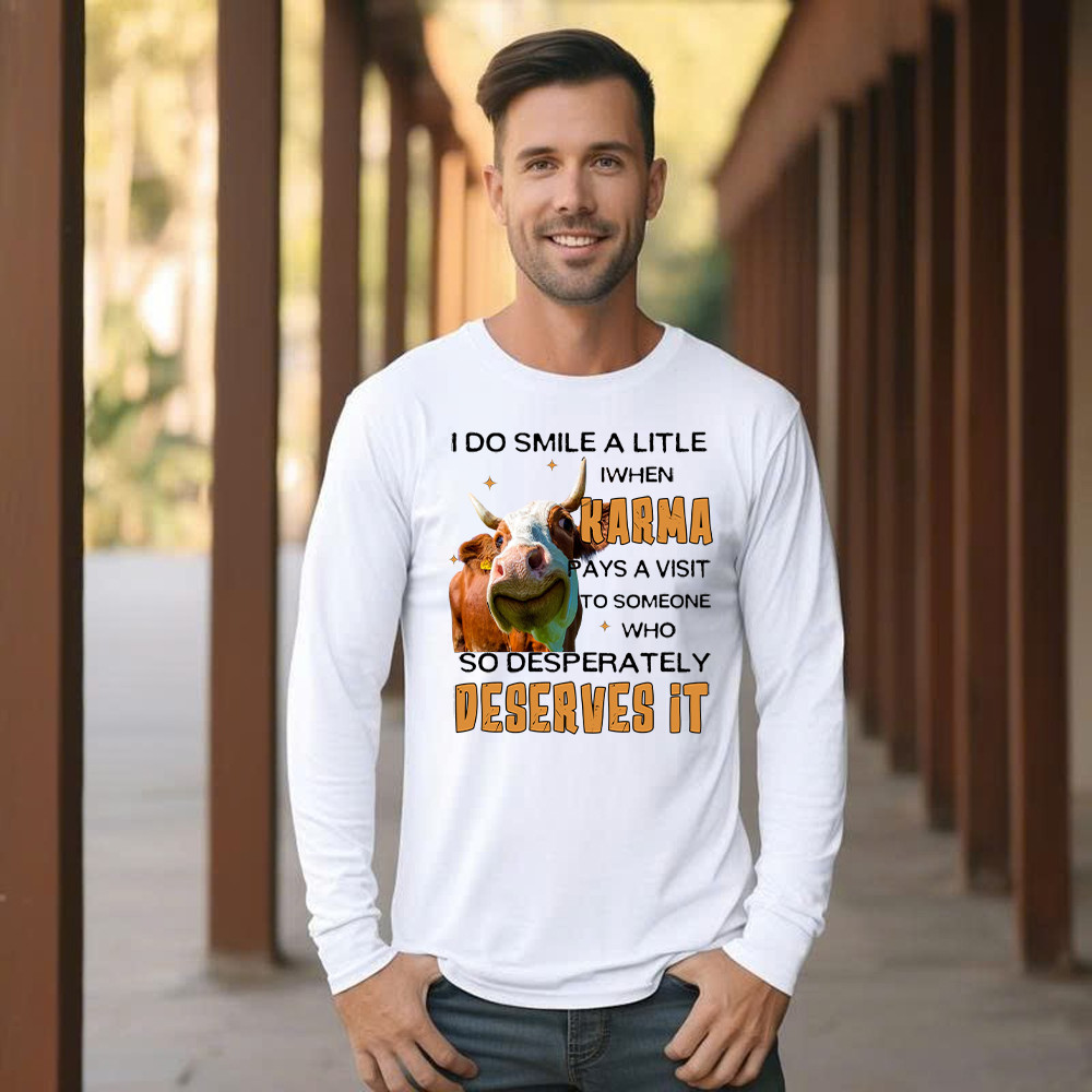I Do Smile A Litlle When Karma Pays A Visit Shirt Funny Cow Graphic Long Sleeve Shirt Gift For Men I Do Smile A Litlle When Karma Pays A Visit Shirt Funny Cow Graphic Long Sleeve Shirt Gift For Men