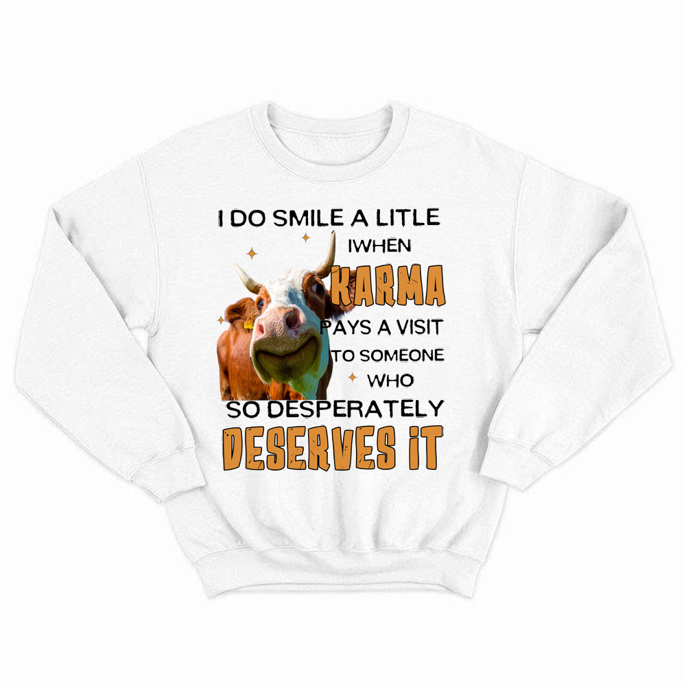 I Do Smile A Litlle When Karma Pays A Visit Shirt Funny Cow Graphic Sweatshirt Gift For Men