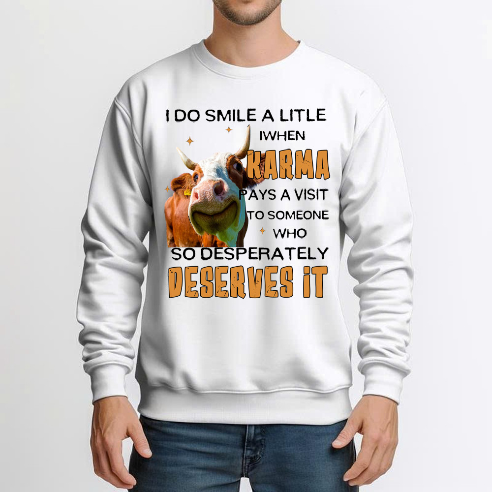I Do Smile A Litlle When Karma Pays A Visit Shirt Funny Cow Graphic Sweatshirt Gift For Men I Do Smile A Litlle When Karma Pays A Visit Shirt Funny Cow Graphic Sweatshirt Gift For Men