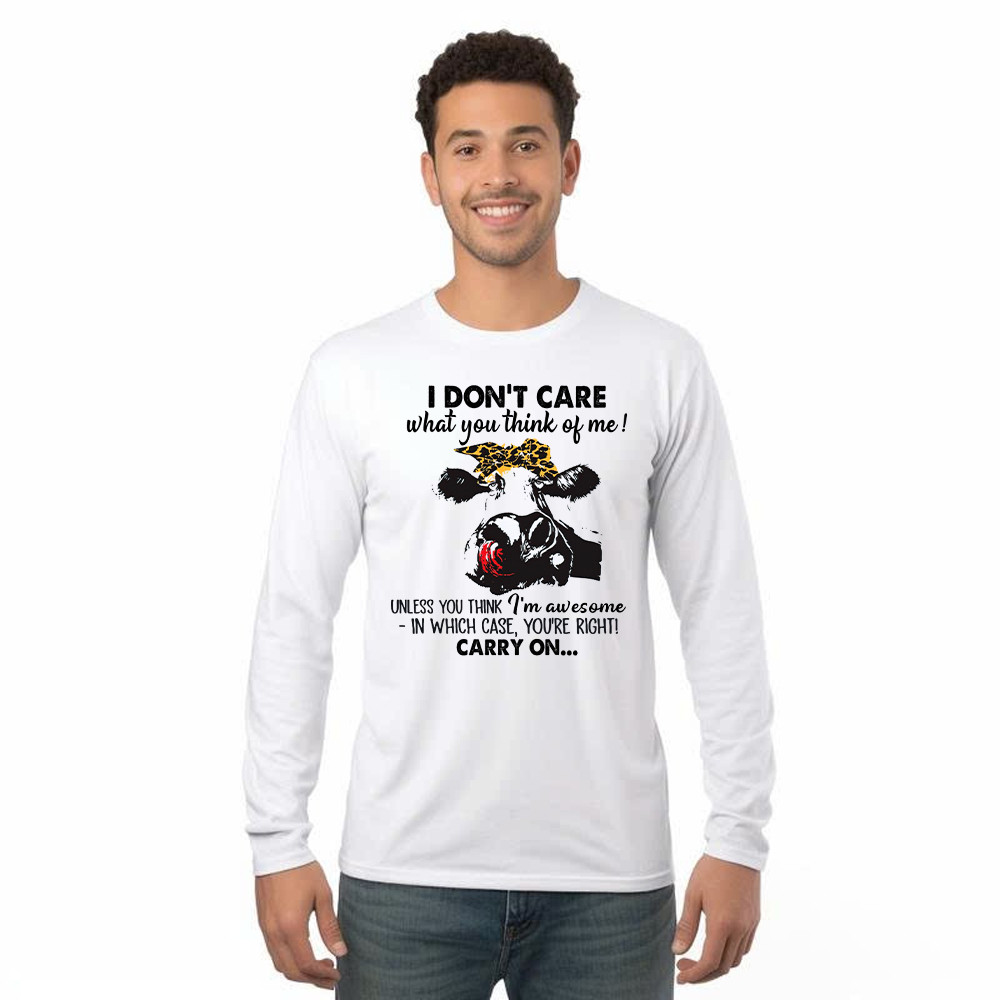 I Don't Care What You Think Of Me Shirt Funny Cow Female Long Sleeve Shirt Gift For Ranchers And Farmers