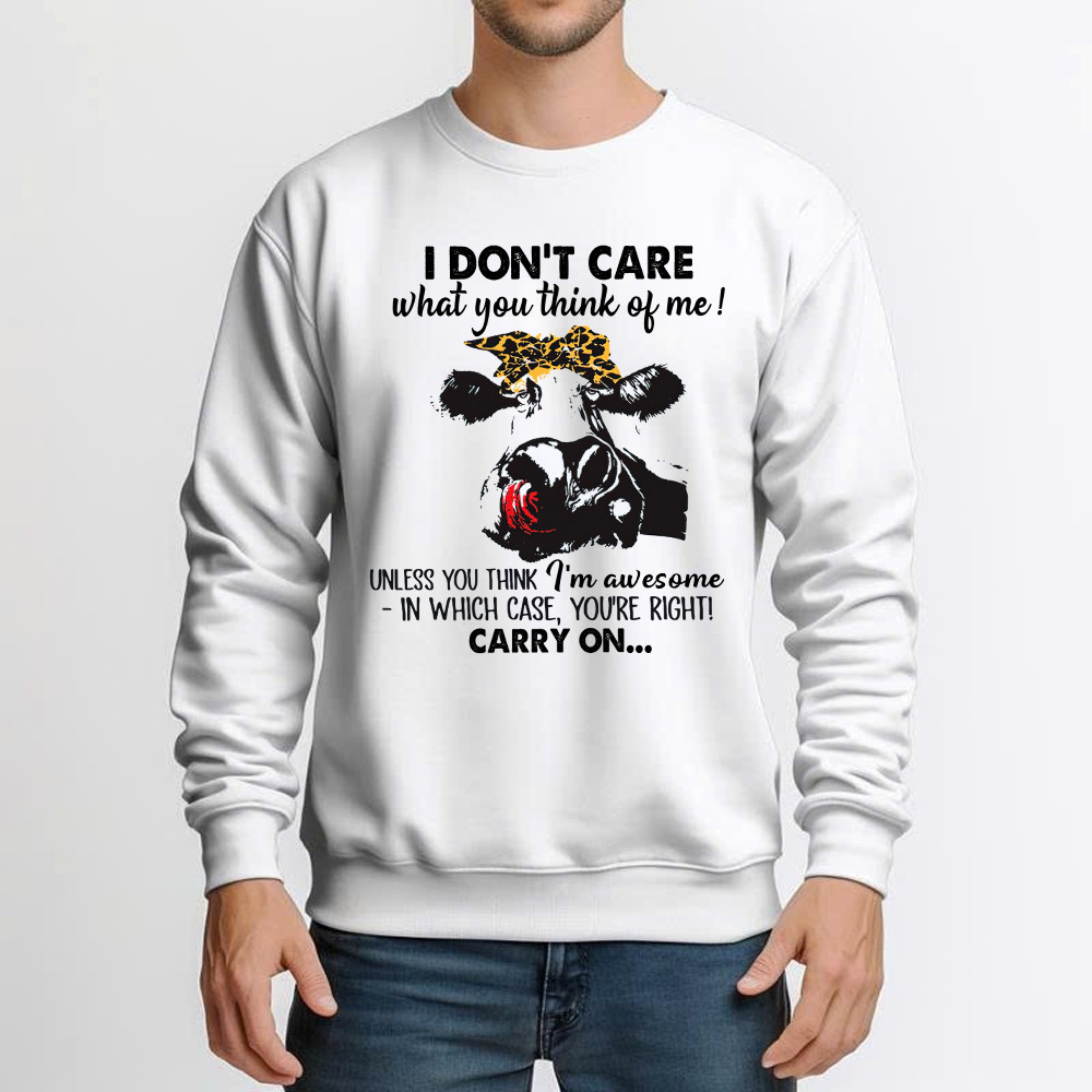 I Don't Care What You Think Of Me Shirt Funny Cow Female Sweatshirt Gift For Ranchers And Farmers I Don't Care What You Think Of Me Shirt Funny Cow Female Sweatshirt Gift For Ranchers And Farmers
