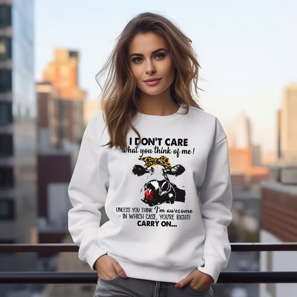 I Don't Care What You Think Of Me Shirt Funny Cow Female Sweatshirt Gift For Ranchers And Farmers I Don't Care What You Think Of Me Shirt Funny Cow Female Sweatshirt Gift For Ranchers And Farmers