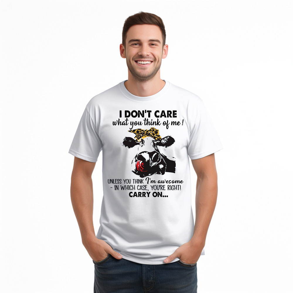 I Don't Care What You Think Of Me Shirt Funny Cow Female T Shirt Gift For Ranchers And Farmers I Don't Care What You Think Of Me Shirt Funny Cow Female T Shirt Gift For Ranchers And Farmers
