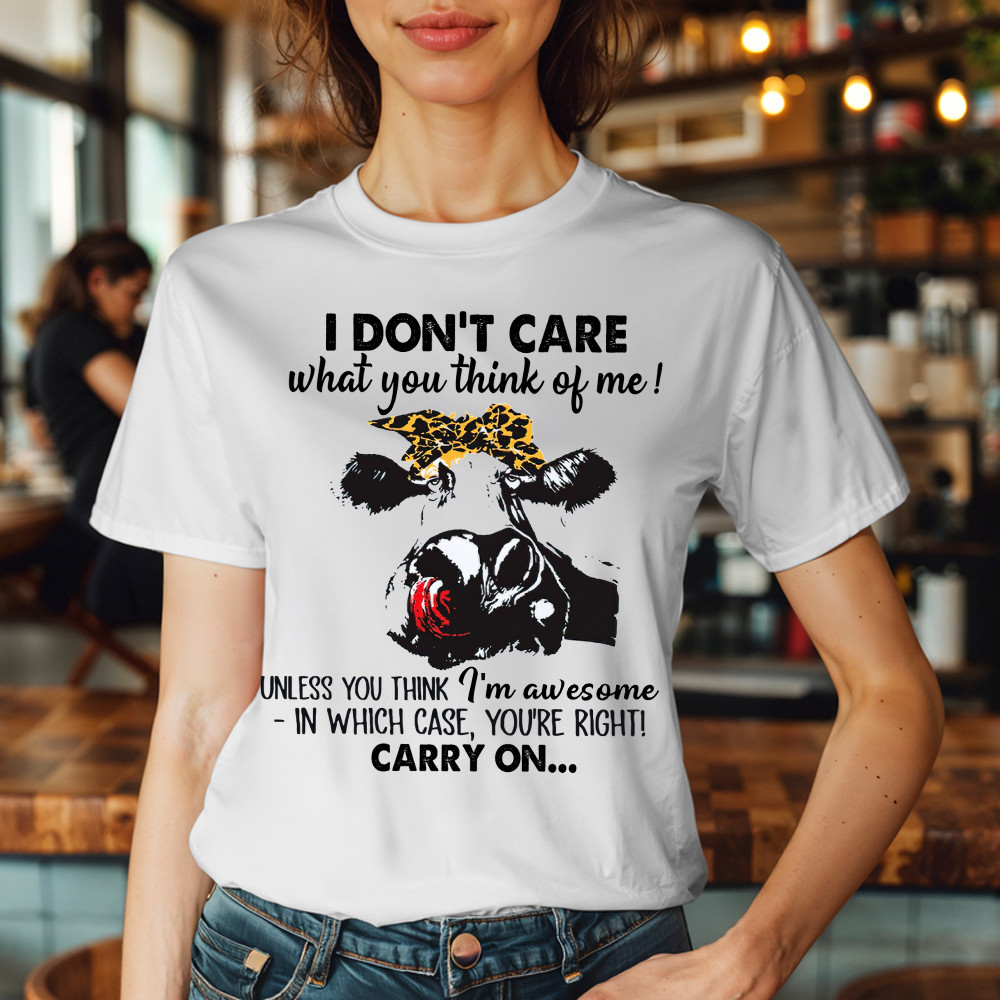 I Don't Care What You Think Of Me Shirt Funny Cow Female T Shirt Gift For Ranchers And Farmers I Don't Care What You Think Of Me Shirt Funny Cow Female T Shirt Gift For Ranchers And Farmers