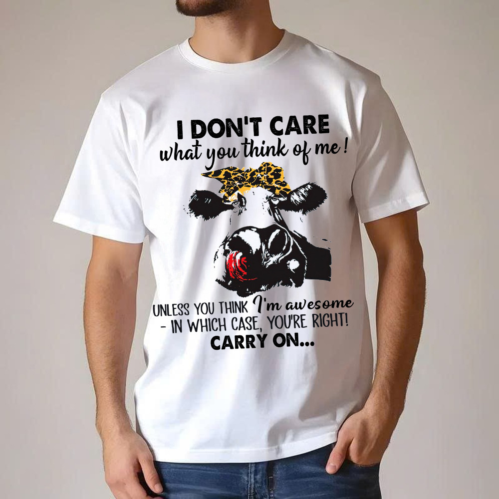 I Don't Care What You Think Of Me Shirt Funny Cow Female T Shirt Gift For Ranchers And Farmers I Don't Care What You Think Of Me Shirt Funny Cow Female T Shirt Gift For Ranchers And Farmers