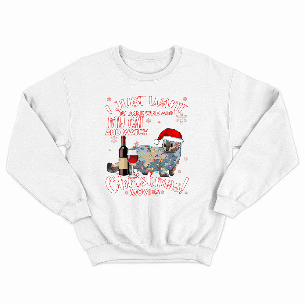 Just Want To Drink Wine With My Cat & Watch Christmas Movies Sweatshirt Gift For Cat Lovers Just Want To Drink Wine With My Cat & Watch Christmas Movies Sweatshirt Gift For Cat Lovers