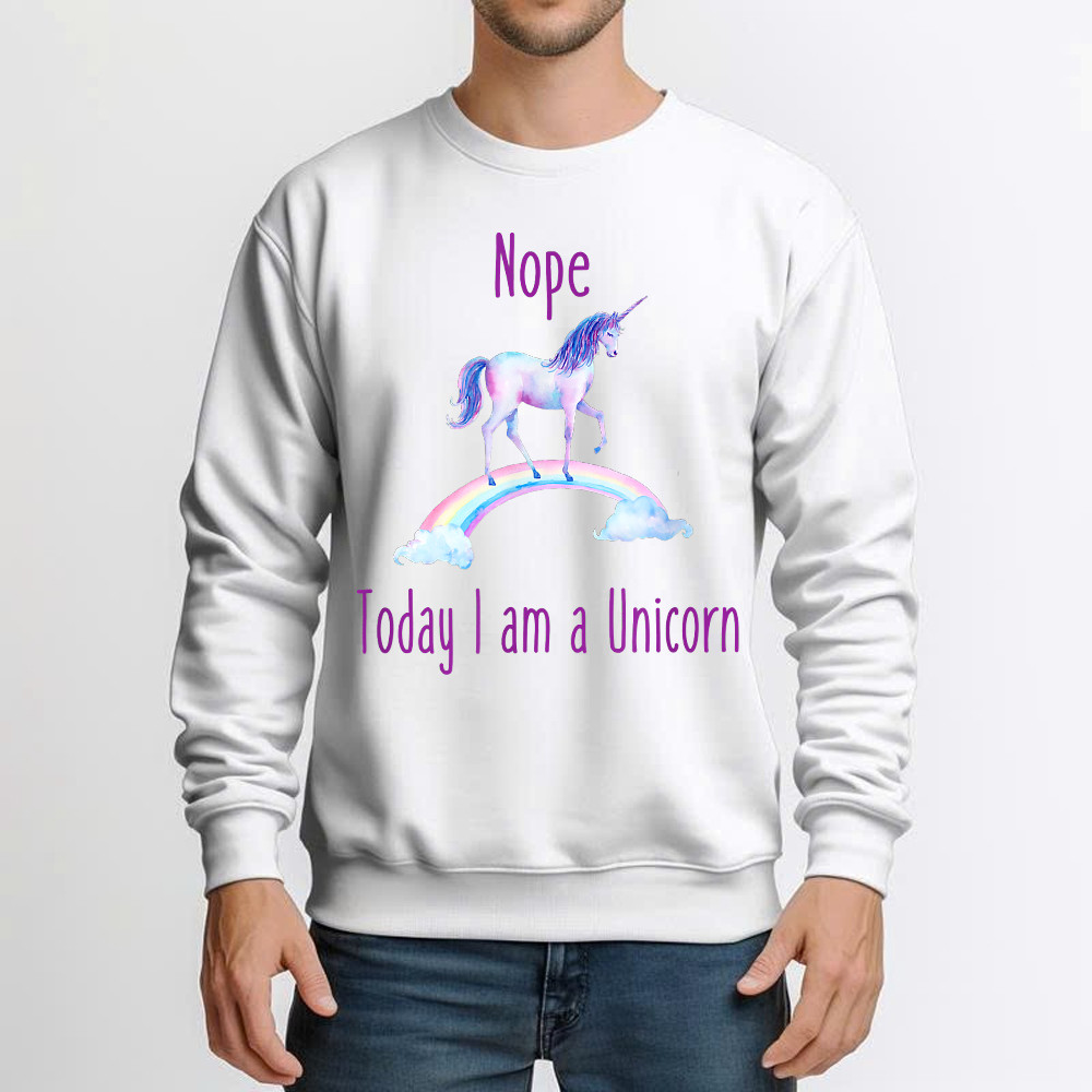 Nope Today I am a Unicorn Sweatshirt Gift For Unicorn Lovers Nope Today I am a Unicorn Sweatshirt Gift For Unicorn Lovers