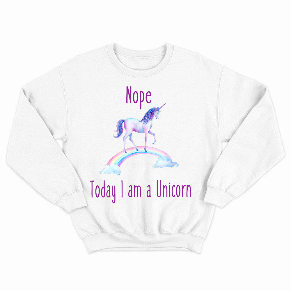 Nope Today I am a Unicorn Sweatshirt Gift For Unicorn Lovers