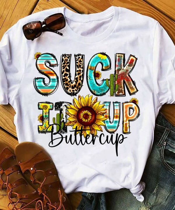 Suck It Up Buttercup Sunflower Shirt Funny Women's T-Shirt Gift Ideas Suck It Up Buttercup Sunflower Shirt Funny Women's T-Shirt Gift Ideas