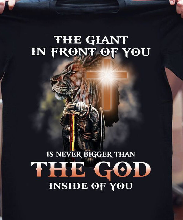 The Giant In Front Of You Is Never Bigger Than The God Inside Of You Shirt Christian Tee The Giant In Front Of You Is Never Bigger Than The God Inside Of You Shirt Christian Tee