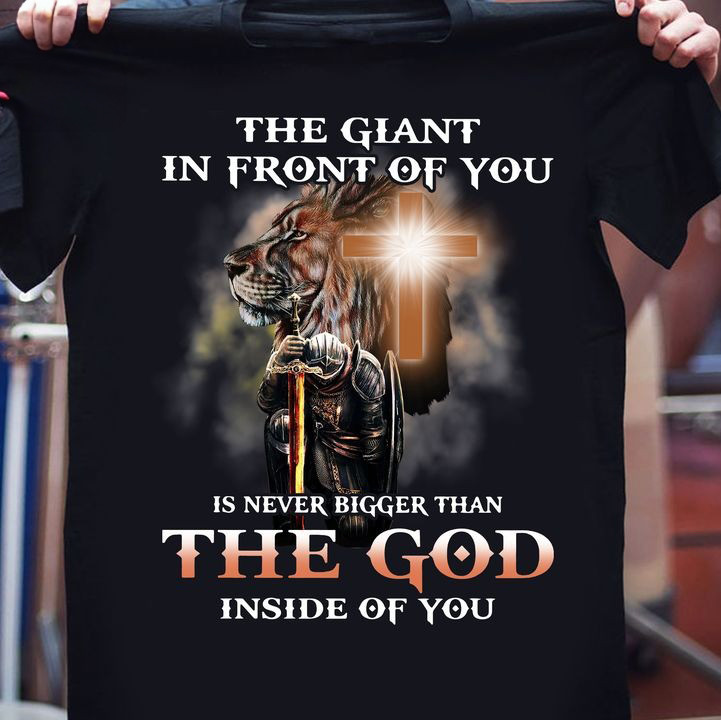 The Giant In Front Of You Is Never Bigger Than The God Inside Of You Shirt Christian Tee