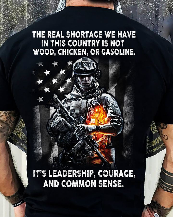 The Real Shortage Soldier Veteran Shirt It's Leadership Courage And Common Sense