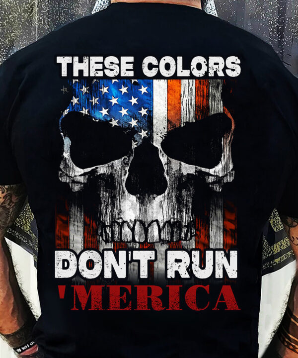 These Colors Don't Run Merica Shirt American Flag Skull T-Shirt Patriotic Gifts For Him These Colors Don't Run Merica Shirt American Flag Skull T-Shirt Patriotic Gifts For Him