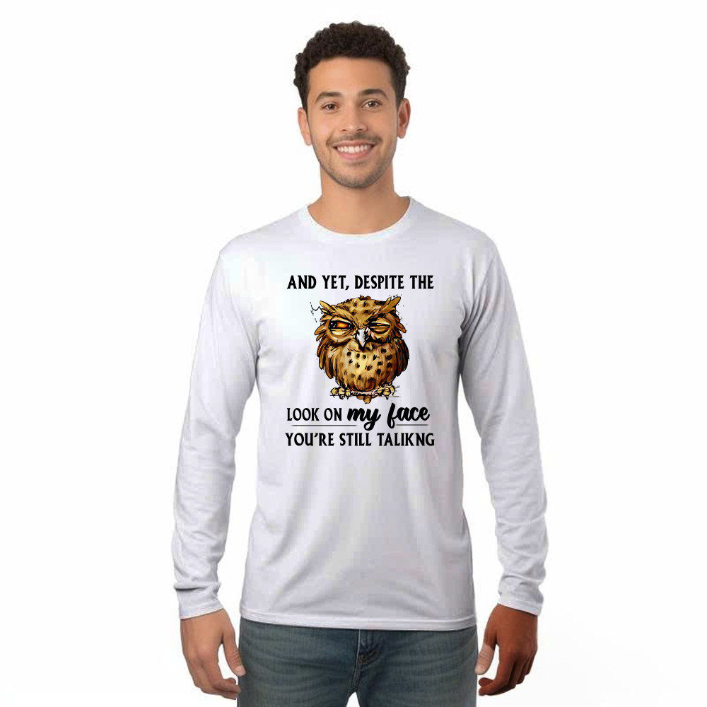 And Yet Despite The Look On My Face Shirt Funny Owl Long Sleeve Shirt Gifts For Brother Rivonaprint