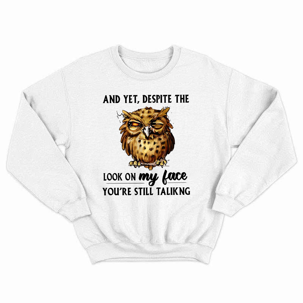 And Yet Despite The Look On My Face Shirt Funny Owl Sweatshirt Gifts For Brother Rivonaprint