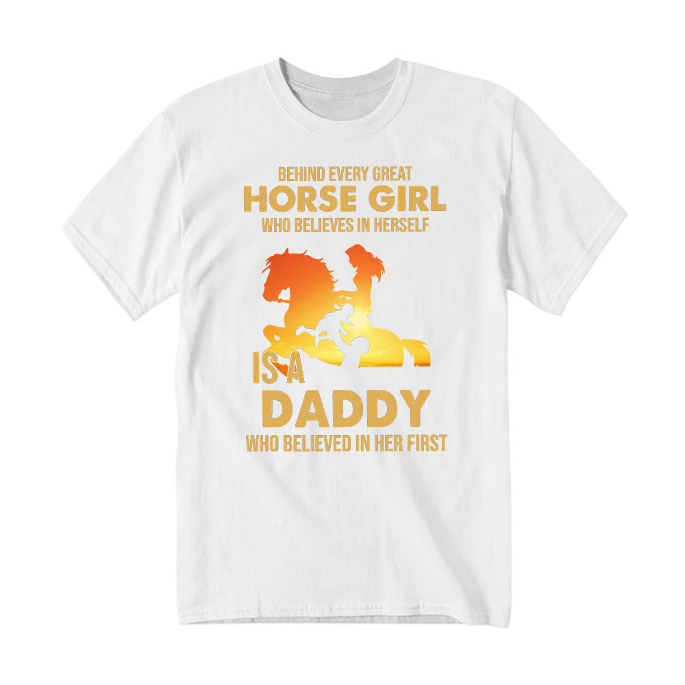 Behind Every Great Horse Girl Who Believes In Herself Is A Daddy T-Shirt Fathers Day Presents Rivonaprint