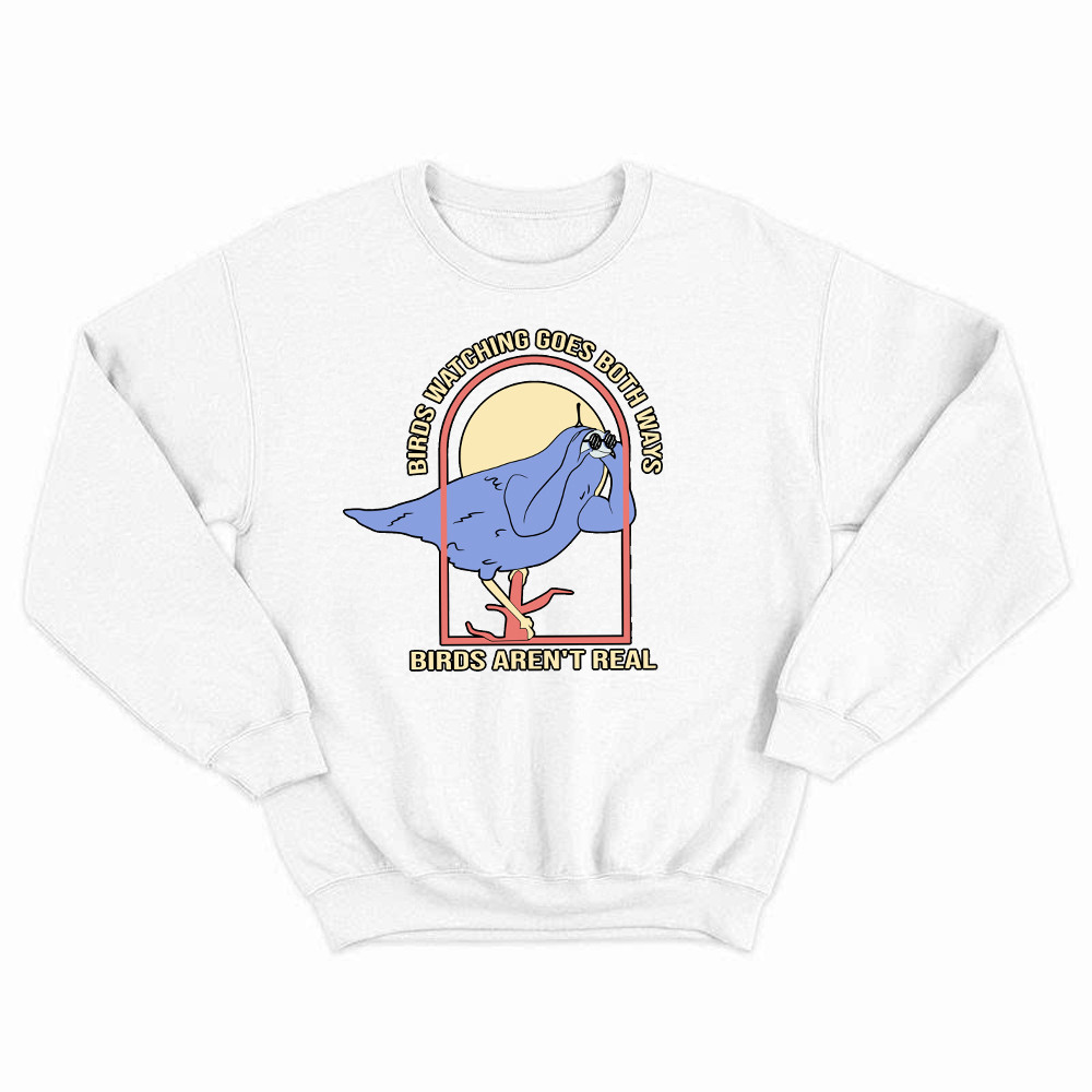 Birds Watching Goes Both Ways Birds Aren't Real Shirt Design Unique Animal Sweatshirt Bird Watcher Gifts Rivonaprint