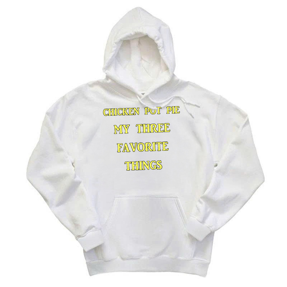 Chicken Pot Pie My Three Favorite Things Shirt Funny 420 Sarcastic Hoodie Thanksgiving Gifts Rivonaprint
