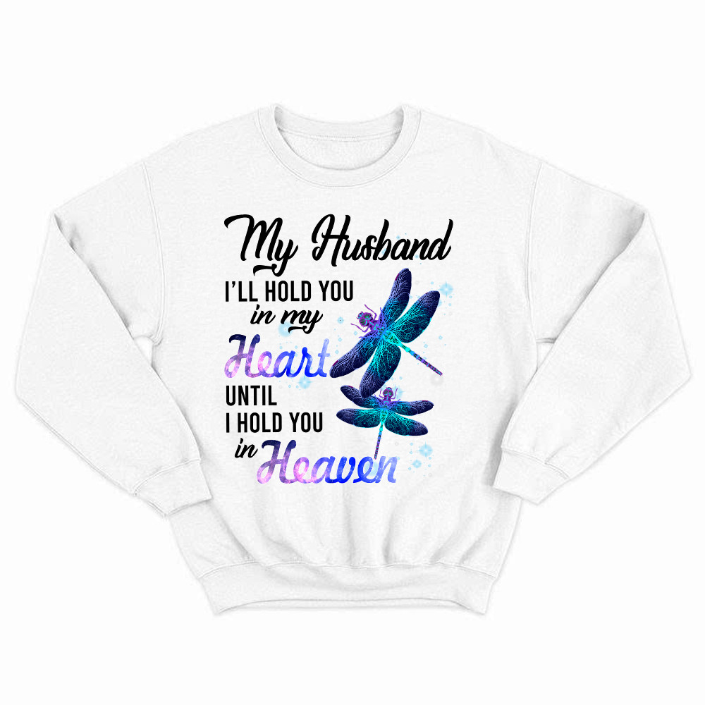 Dragonfly I Will Hold You In My Heart In Heaven Sweatshirt Sympathy Gifts For Loss Of Husband Rivonaprint