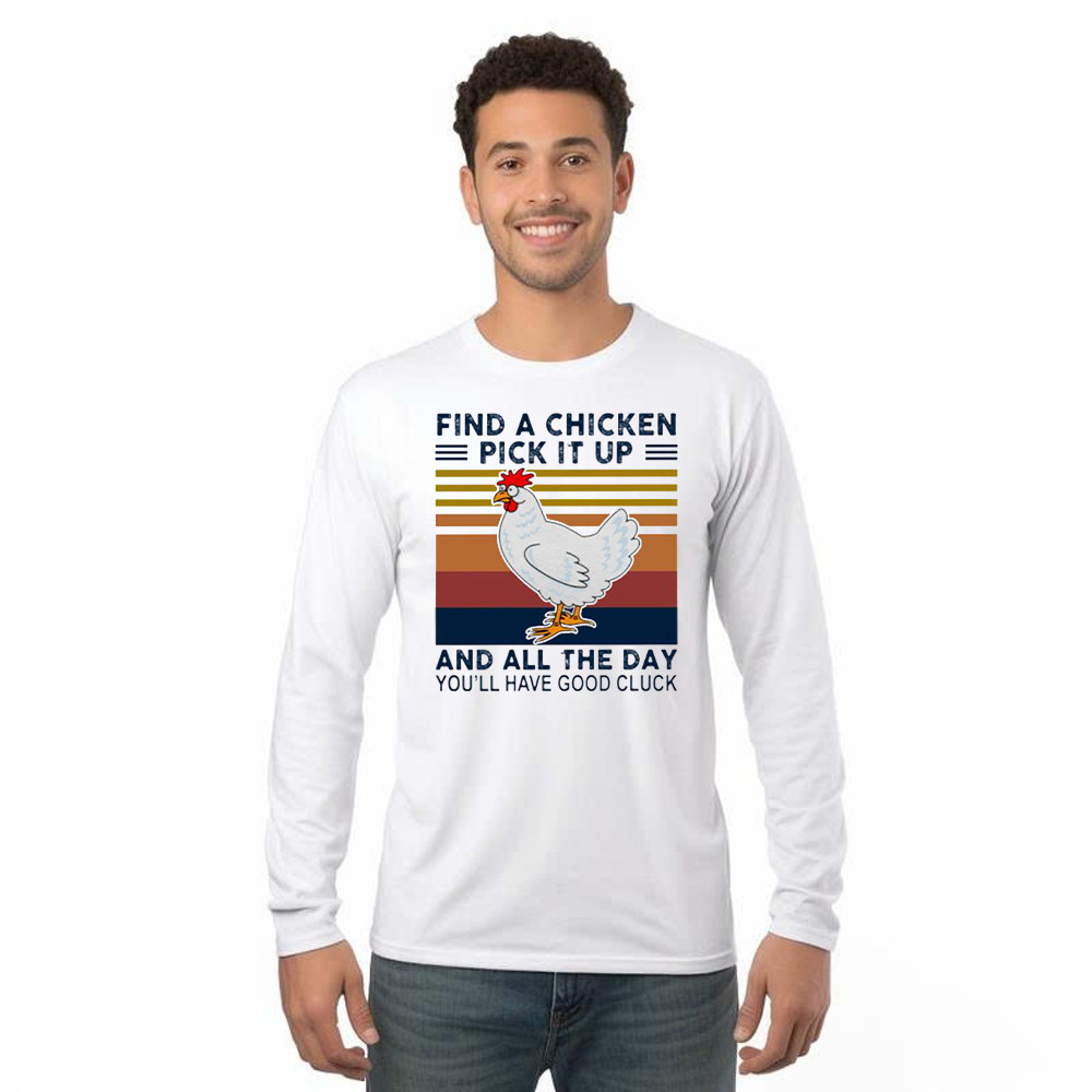 Find A Chicken Pick It Up Shirt Funny Vintage Long Sleeve Shirt Gifts For Chicken Lovers Rivonaprint