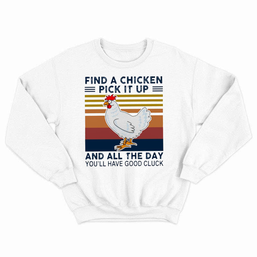 Find A Chicken Pick It Up Shirt Funny Vintage Sweatshirt Gifts For Chicken Lovers Rivonaprint