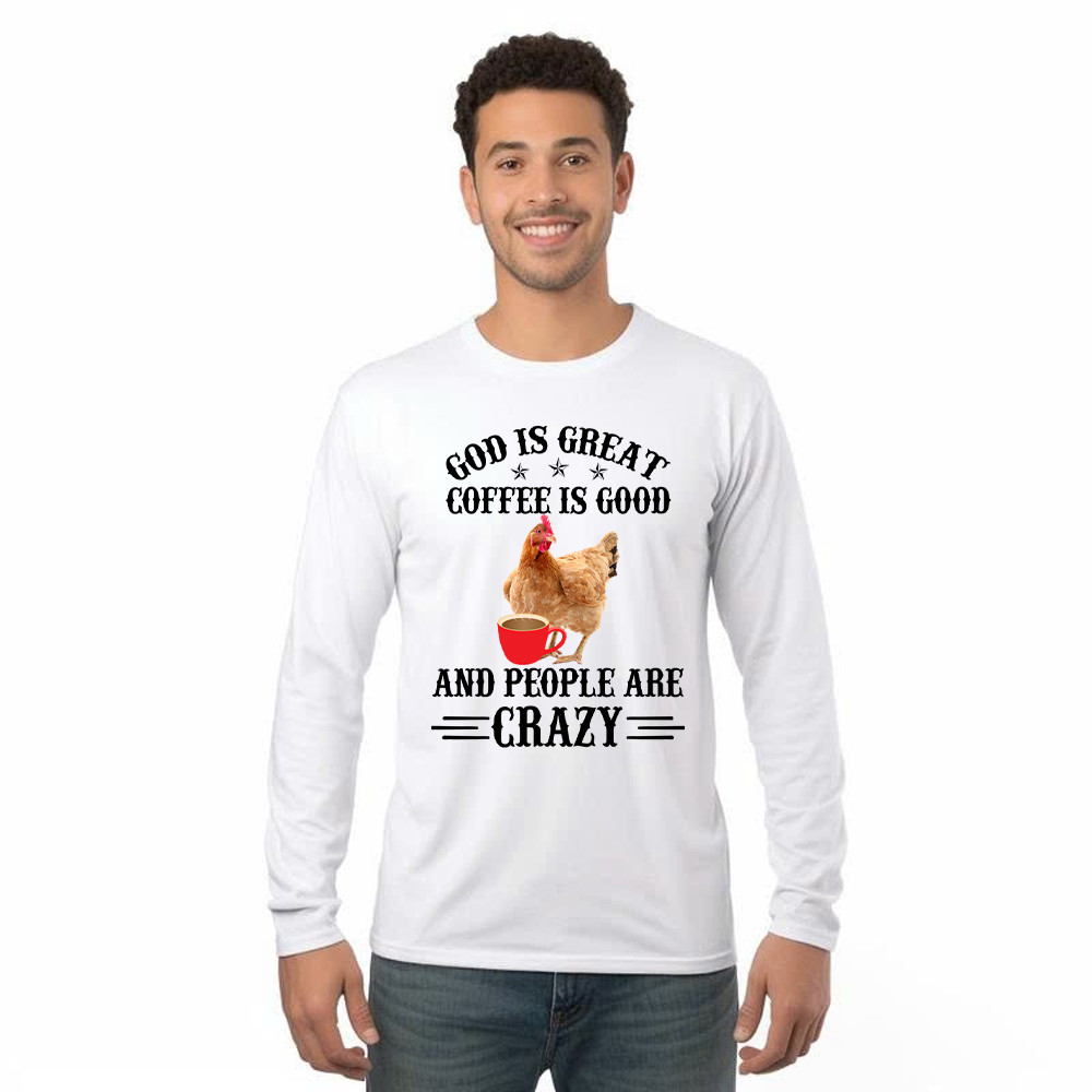 God Is Great Coffee Are Good Shirt Unique Design Coffee Lovers Funny Chicken Long Sleeve Shirt Gift For Mom Rivonaprint