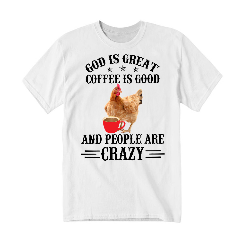 God Is Great Coffee Are Good Shirt Unique Design Coffee Lovers Funny Chicken T-Shirt Gift For Mom Rivonaprint