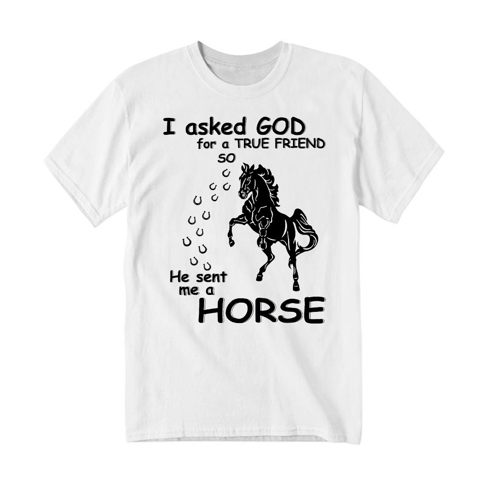 Horse T-Shirt I Asked God For A True Friend Graphic Clothing Horse Enthusiast Gifts Rivonaprint
