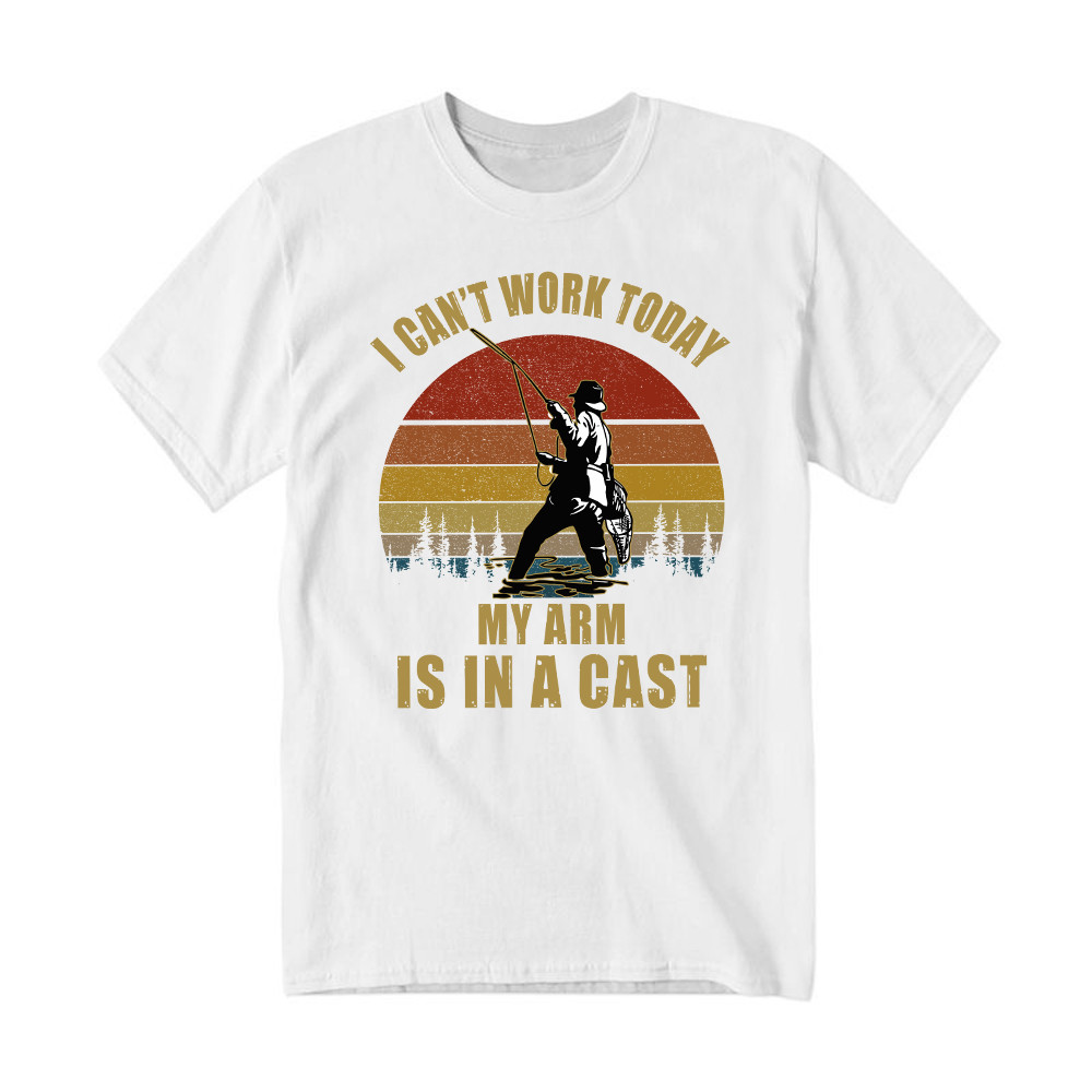 I Can't Work Today My Arm Is In A Cast T-Shirt Fun Sayings Fisher Shirts Gift For Daddy Rivonaprint