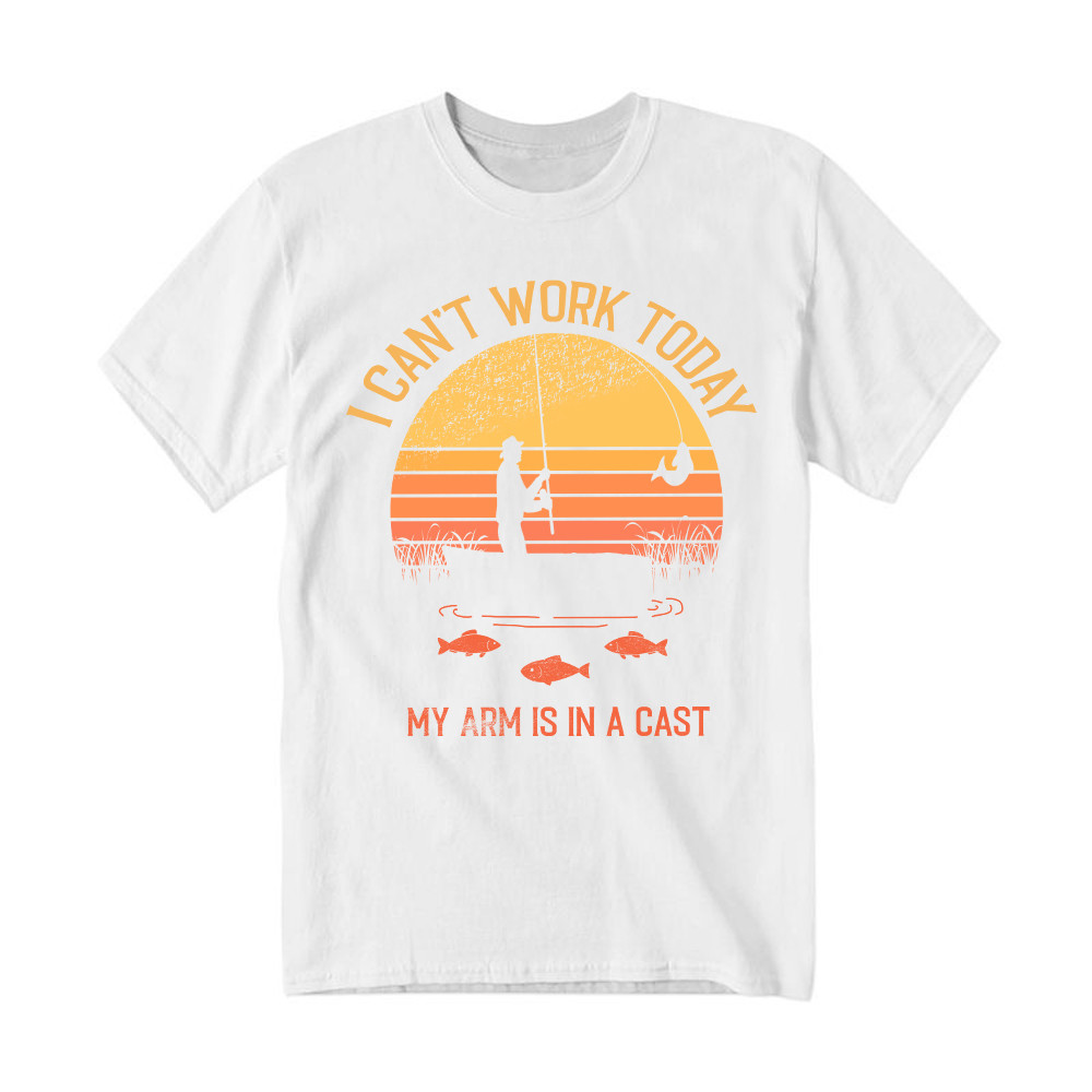 I Can't Work Today My Arm Is In A Cast T Shirt Hilarious Sayings Fisher T-Shirt Gift For Dad Rivonaprint