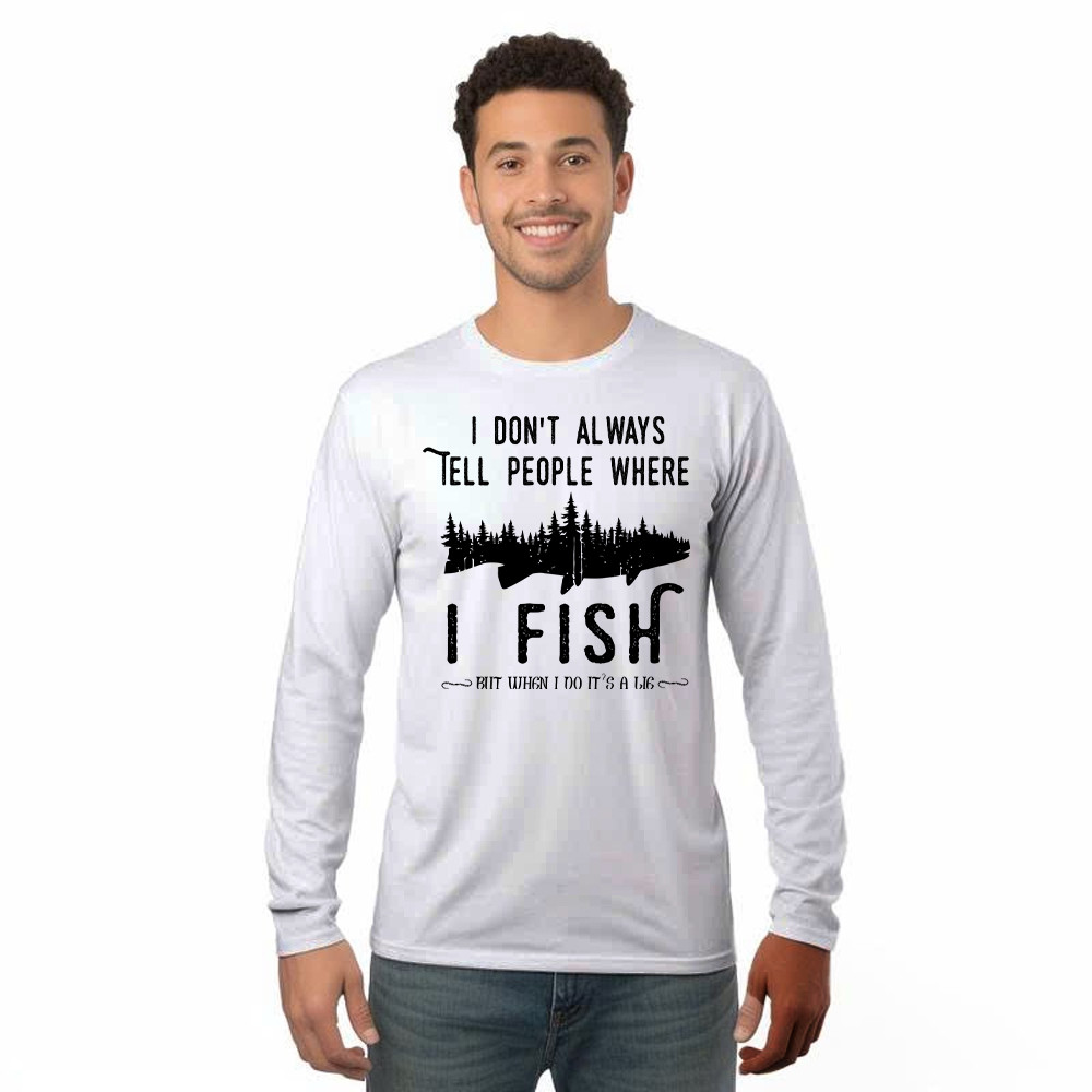 I Don't Always Tell People Where I Fish Shirt Fisherman Sayings Humor Long Sleeve Shirt Gift Idea Rivonaprint