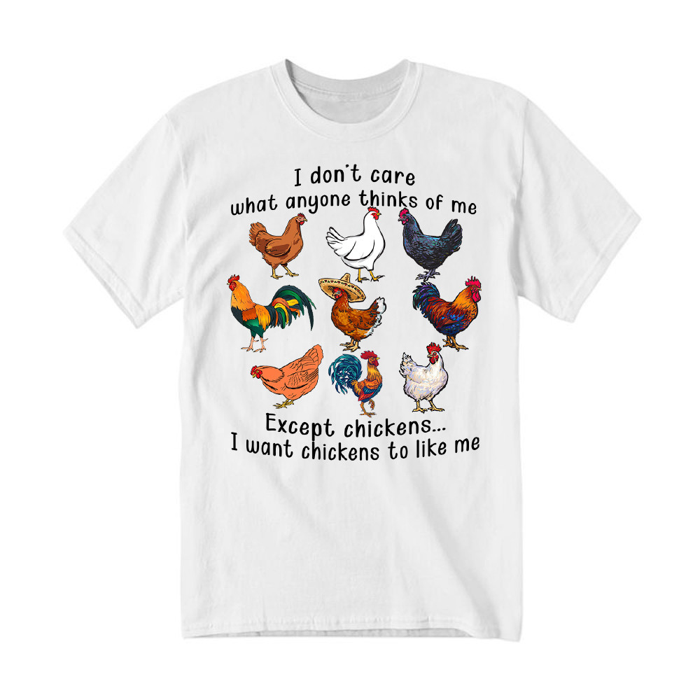 I Don't Care What Anyone Thinks Of Me Except Chickens Shirt Chicken Farm Fun Tees Gift For Dad Rivonaprint