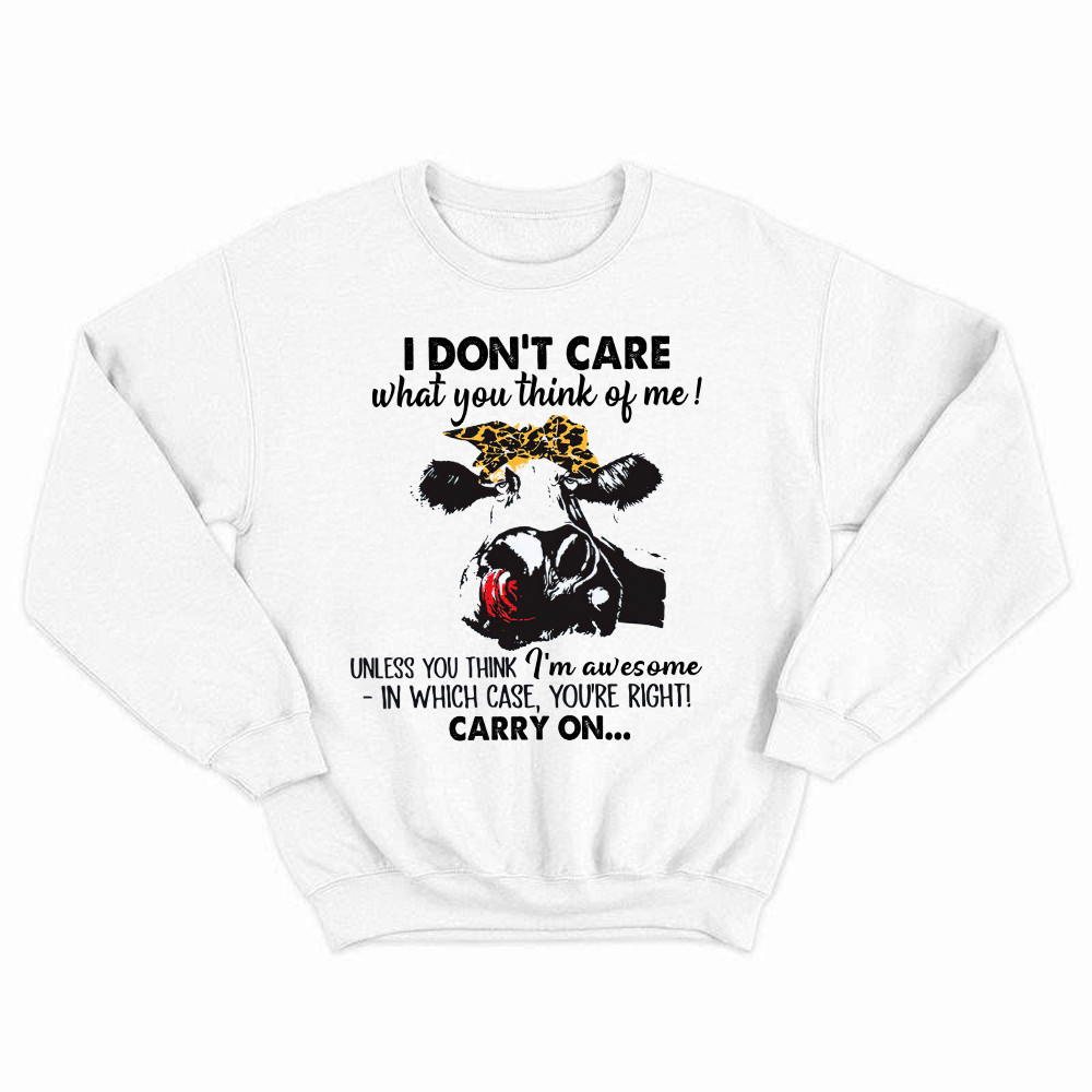 I Don't Care What You Think Of Me Shirt Funny Cow Female Sweatshirt Gift For Ranchers Rivonaprint