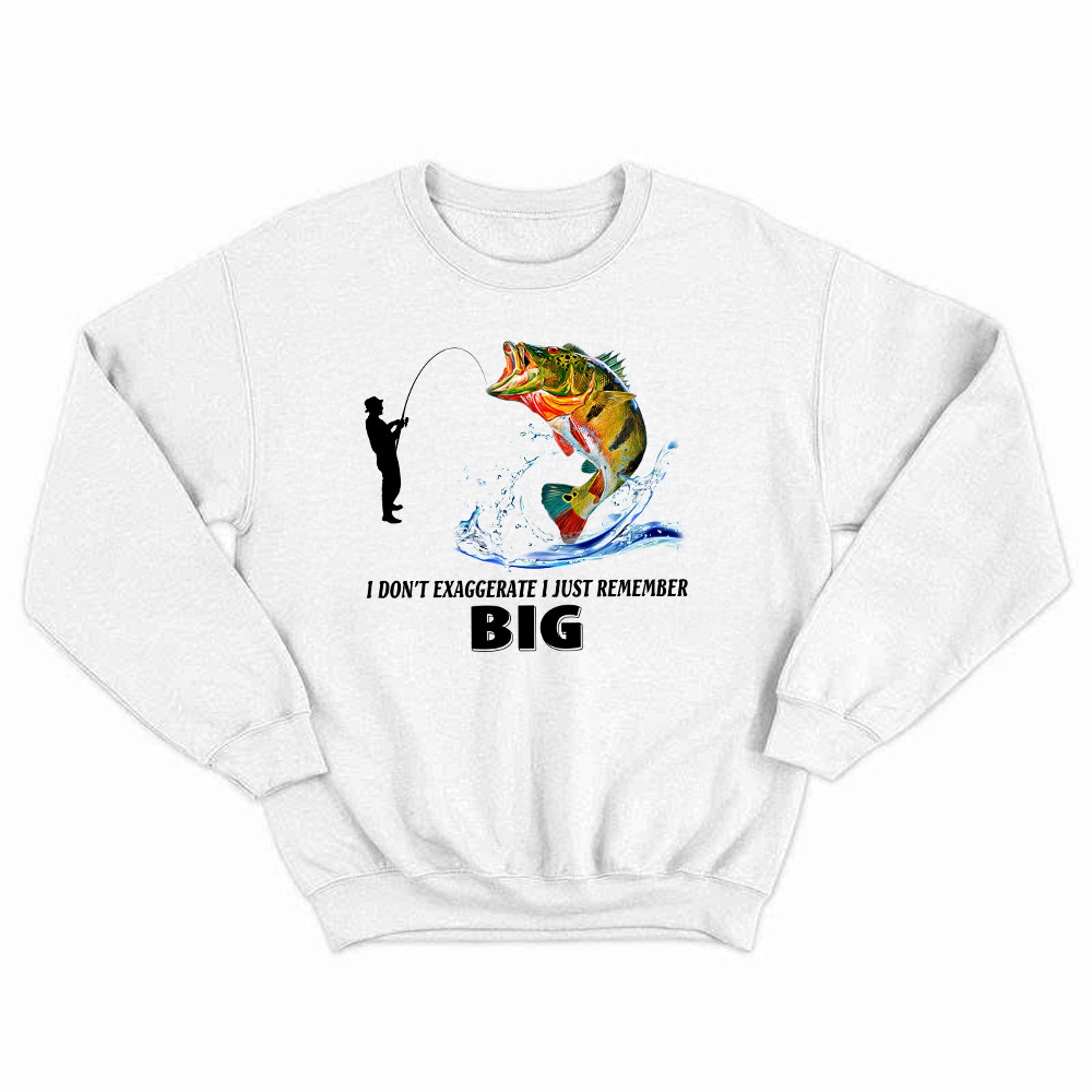 I Don't Exaggerate I Just Remember Big Shirt Funny Humor Fisherman Sweatshirt Best Gifts Rivonaprint
