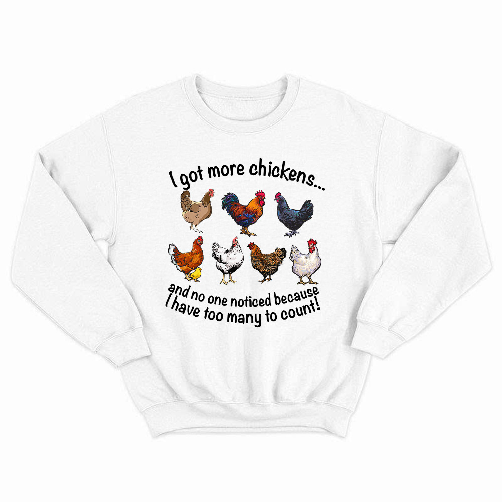 I Got More Chickens Shirt Chicken Farm Ideas Sweatshirt Gifts For Ranchers Rivonaprint
